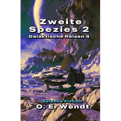 Galaktische Reisen / Zweite Spezies 2, Taschenbuch von O.E. Wendt, Epubli, 978-3-565-06742-8