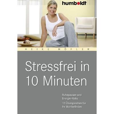 Stressfrei in 10 Minuten, Geheftet von Heike Höfler, Humboldt Verlag, 978-3-86910-316-7