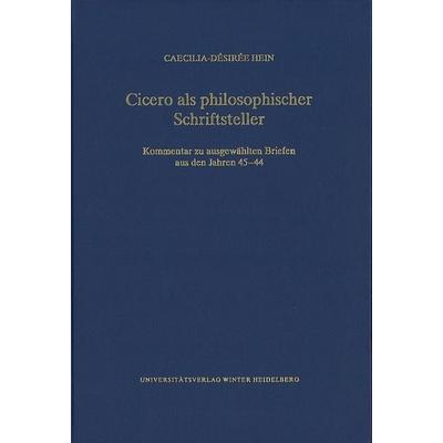 Cicero als philosophischer Schriftsteller, Gebundene Ausgabe von Caecilia-Désirée Hein, Universitätsverlag Winter GmbH Heidelberg, 978-3-8253-6970-5