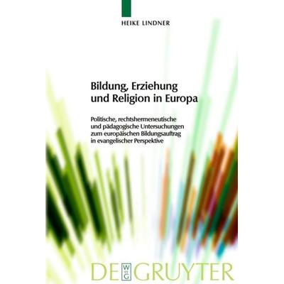 Bildung, Erziehung und Religion in Europa, Gebundene Ausgabe von Heike Lindner, De Gruyter, 978-3-11-020921-1