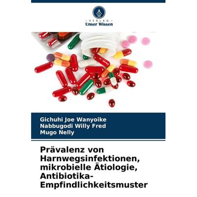 Prävalenz von Harnwegsinfektionen, mikrobielle Ätiologie, Antibiotika-Empfindlichkeitsmuster, Taschenbuch von Gichuhi Joe Wanyoike,Nabbugodi Willy