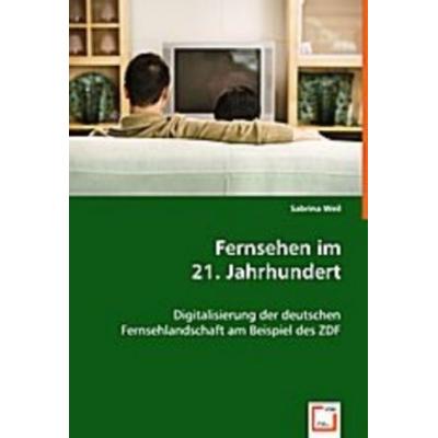 Weil, S: Fernsehen im 21. Jahrhundert, Taschenbuch von Sabrina Weil, VDM, 978-3-639-00312-3