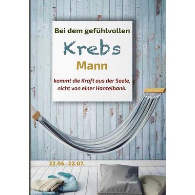 Bei dem gefühlvollen Krebs Mann kommt die Kraft aus der Seele, nicht von einer Hantelbank, Taschenbuch von Silvia Kaufer, BoD – Books on Demand,