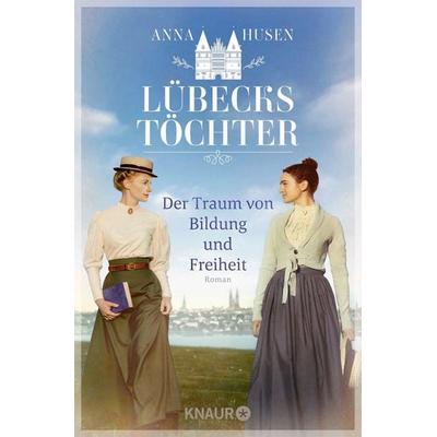 Lübecks Töchter. Der Traum von Bildung und Freiheit, Taschenbuch von Anna Husen, Knaur Taschenbuch, 978-3-426-56297-0