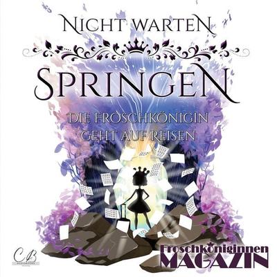 Nicht warten, springen! Die Froschkönigin geht auf Reisen - Sabine Kneitz,Ayla Richter,Marco Dülk,Beate Freitag,Anne u. Wiebke Wilhelm, Audio,