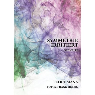 Symmetrie irritiert, Taschenbuch von Felice Siana, BoD – Books on Demand, 978-3-7519-1391-1