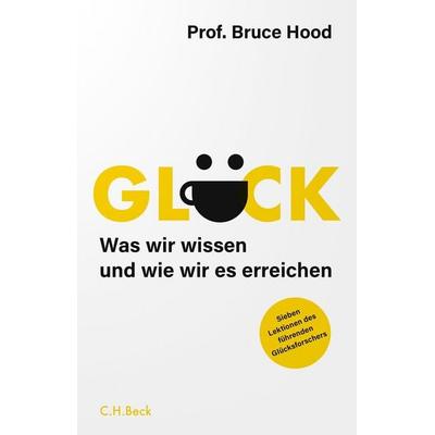 Glück, Gebundene Ausgabe von Bruce Hood, C.H. Beck, 978-3-406-82152-3