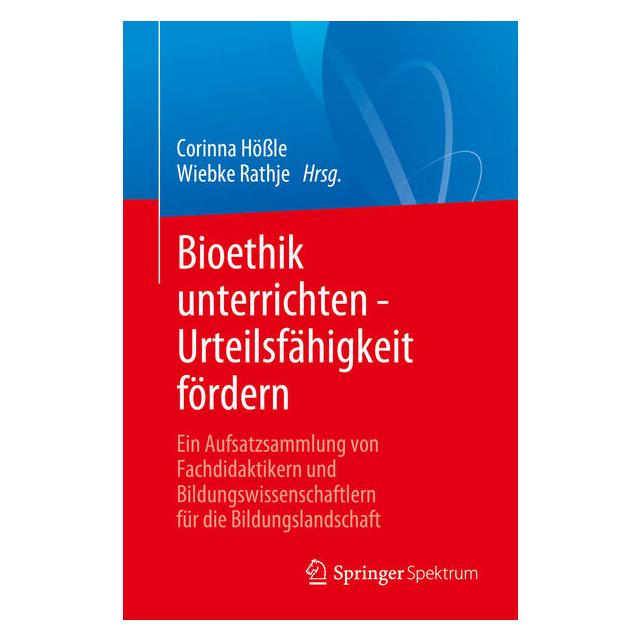 Springer Bioethik unterrichten - Urteilsfähigkeit fördern (Deutsch, Softcover, Corinna Hössle, Wiebke Rathje) (58154351)