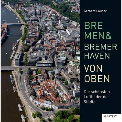 Bremen und Bremerhaven von oben, Gebundene Ausgabe von , Klartext, 978-3-8375-2337-9