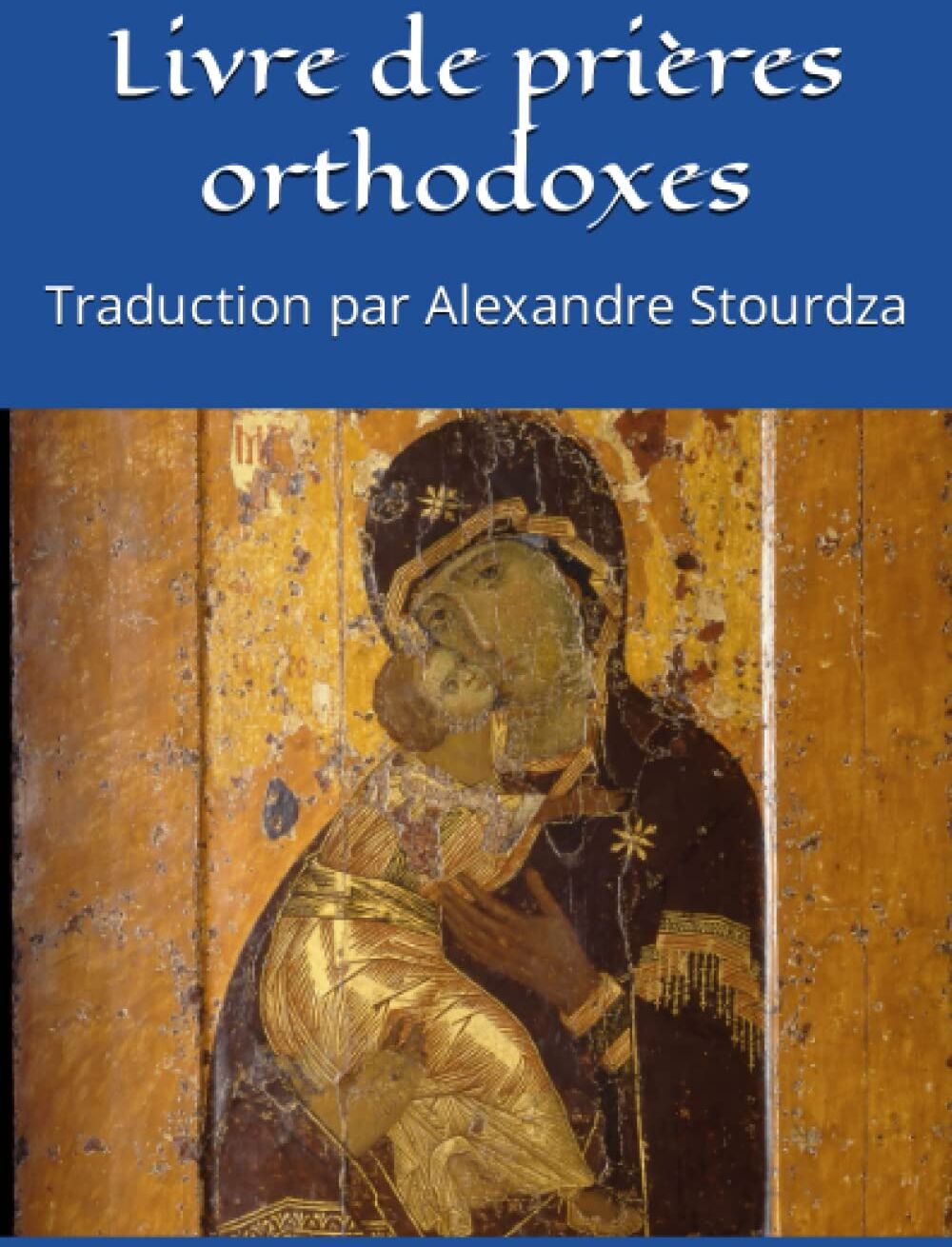 Tetyana Popova-Bonnal - Livre de prières orthodoxes: Traduction par Alexandre Stourdza - Preis vom 17.10.2026 19:25:27 h
