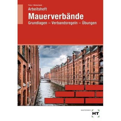 Arbeitsheft Mauerverbände, Geheftet von Frank Pirke,Uwe Weinschenk, Verlag Handwerk und Technik, 978-3-582-70635-5