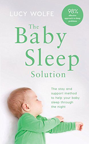 Wolfe, Lucy S. - The Baby Sleep Solution: The stay-and-support method to help your baby sleep through the night - Preis vom 11.10.2026 15:43:13 h