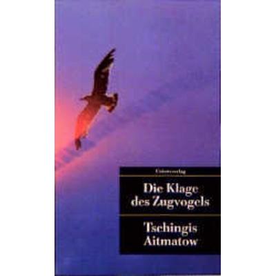 Die Klage des Zugvogels, Taschenbuch von Tschingis Aitmatow, Unionsverlag, 978-3-293-20032-6
