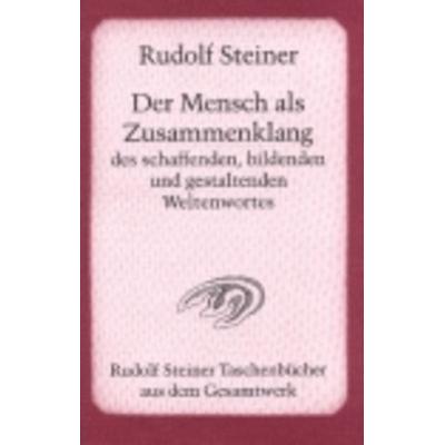Der Mensch als Zusammenklang des schaffenden, bildenden und gestaltenden Weltenwortes, Taschenbuch von Rudolf Steiner, Rudolf Steiner,