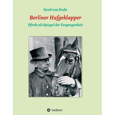 Berliner Hufgeklapper, Taschenbuch von Gerd Ende, Tredition, 978-3-347-02095-5