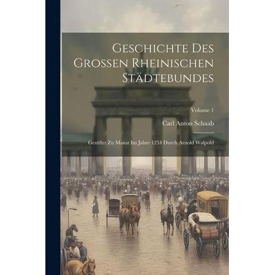 Geschichte Des Grossen Rheinischen Städtebundes, Taschenbuch von Carl Anton Schaab, Legare Street Press, 978-1-02-281855-2