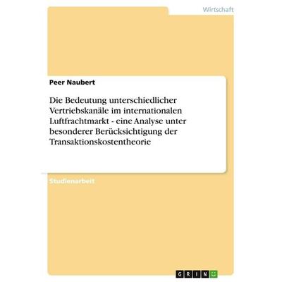 Die Bedeutung unterschiedlicher Vertriebskanäle im internationalen Luftfrachtmarkt - eine Analyse unter besonderer Berücksichtigung der