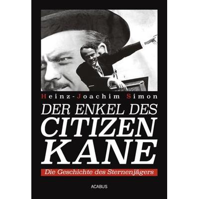 Der Enkel des Citizen Kane. Die Geschichte des Sternenjägers, Taschenbuch von Heinz-Joachim Simon, Acabus Verlag, 978-3-86282-289-8