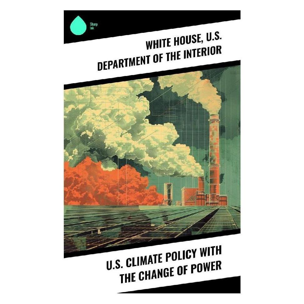 Sharp Ink U.S. Climate Policy with the Change of Power (Softcover, U.S. Department of the Interior, White House) (57056230)