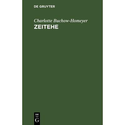 Zeitehe, Gebundene Ausgabe von Charlotte Buchow-Homeyer, De Gruyter, 978-3-11-237361-3