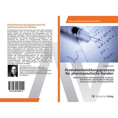 Produktentwicklungsprozesse für pharmazeutische Kunden, Taschenbuch von Alexander Korff, AV Akademikerverlag, 978-3-639-46041-4