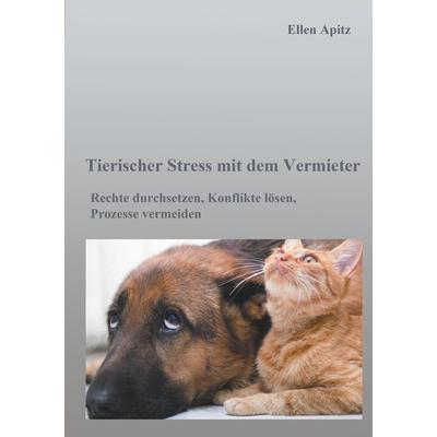 Tierischer Stress mit dem Vermieter, Taschenbuch von Ellen Apitz, BoD – Books on Demand, 978-3-7431-4102-5