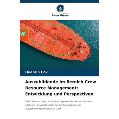Auszubildende im Bereich Crew Resource Management: Entwicklung und Perspektiven, Taschenbuch von Quentin Cox, Verlag Unser Wissen