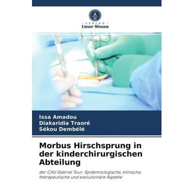 Morbus Hirschsprung in der kinderchirurgischen Abteilung, Taschenbuch von Sékou Dembélé,Yacaria Coulibaly,Issa Anadou, Verlag Unser Wissen,