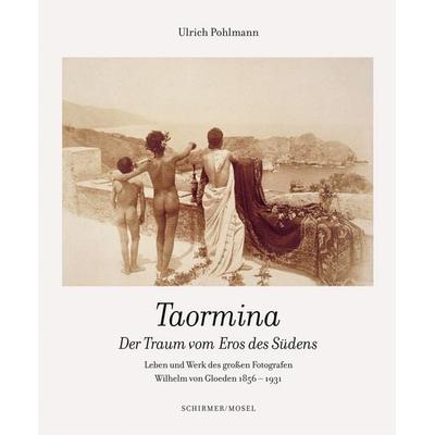 Taormina - Der Traum vom Eros des Südens, Gebundene Ausgabe von Ulrich Pohlmann, Schirmer/Mosel, 978-3-8296-0975-3