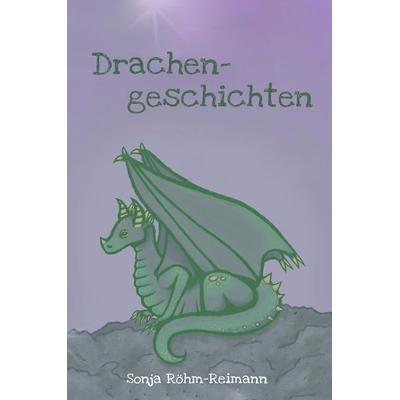 Drachengeschichten, Gebundene Ausgabe von Sonja Röhm-Reimann, Tredition, 978-3-347-82216-0