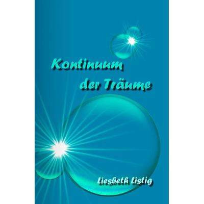 Weltensichten / Kontinuum der Träume, Taschenbuch von Liesbeth Listig, Epubli, 978-3-7418-1558-4