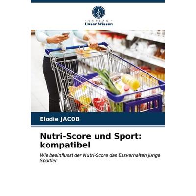Nutri-Score und Sport: kompatibel, Taschenbuch von Elodie Jacob, Verlag Unser Wissen, 978-620-3-32139-5