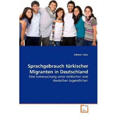 Veisz, A: Sprachgebrauch türkischer Migranten in Deutschland, Taschenbuch von Adrienn Veisz, VDM, 978-3-639-10694-7