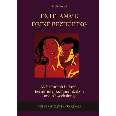 Entflamme deine Beziehung, Taschenbuch von Silvia Devani, BoD – Books on Demand, 978-3-7693-0201-1