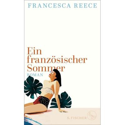 Ein französischer Sommer, Gebundene Ausgabe von Francesca Reece, S. Fischer Verlag