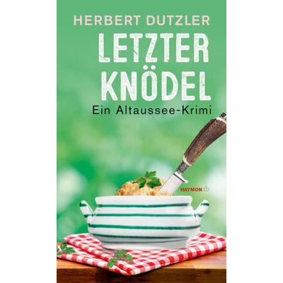 Letzter Knödel, Taschenbuch von Herbert Dutzler, Haymon Verlag