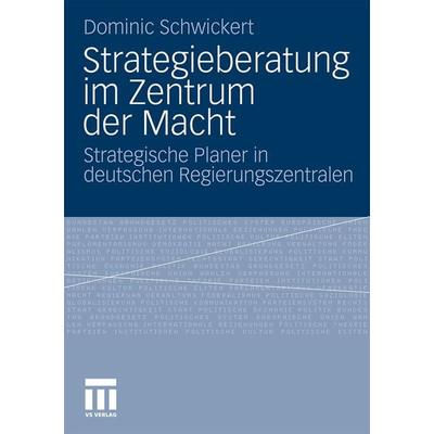 Strategieberatung im Zentrum der Macht, Taschenbuch von Dominic R. Schwickert, VS Verlag für Sozialwissenschaften, 978-3-531-17430-3