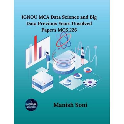 IGNOU MCA Data Science and Big Data Previous Years Unsolved Papers MCS 226, Taschenbuch von Manish Soni, Poorav Publications, 978-93-6972-030-9