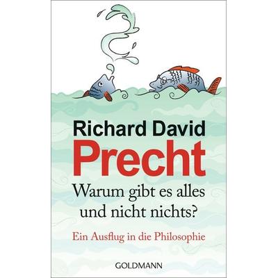 Warum gibt es alles und nicht nichts?, Gebundene Ausgabe von Richard David Precht, Goldmann, 978-3-442-31238-2