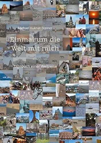 Michael Kuknat-Steiner - Einmal um die Welt mit mich ...: Tagebuch einer Weltreise - Preis vom 05.10.2026 03:47:11 h