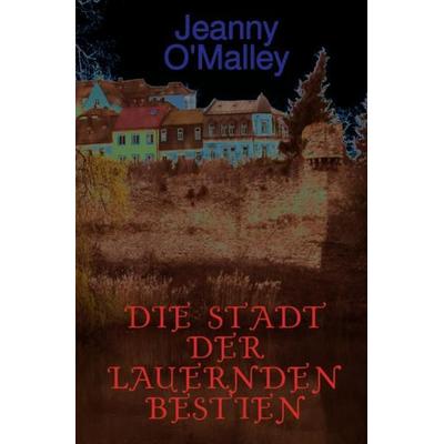 Die Stadt der lauernden Bestien, Taschenbuch von Jeanny O'Malley; Epubli, 978-3-7541-5056-6