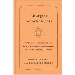 Liturgies for Wholeness, Sachbücher von Elizabeth Moore, Audrey Elledge