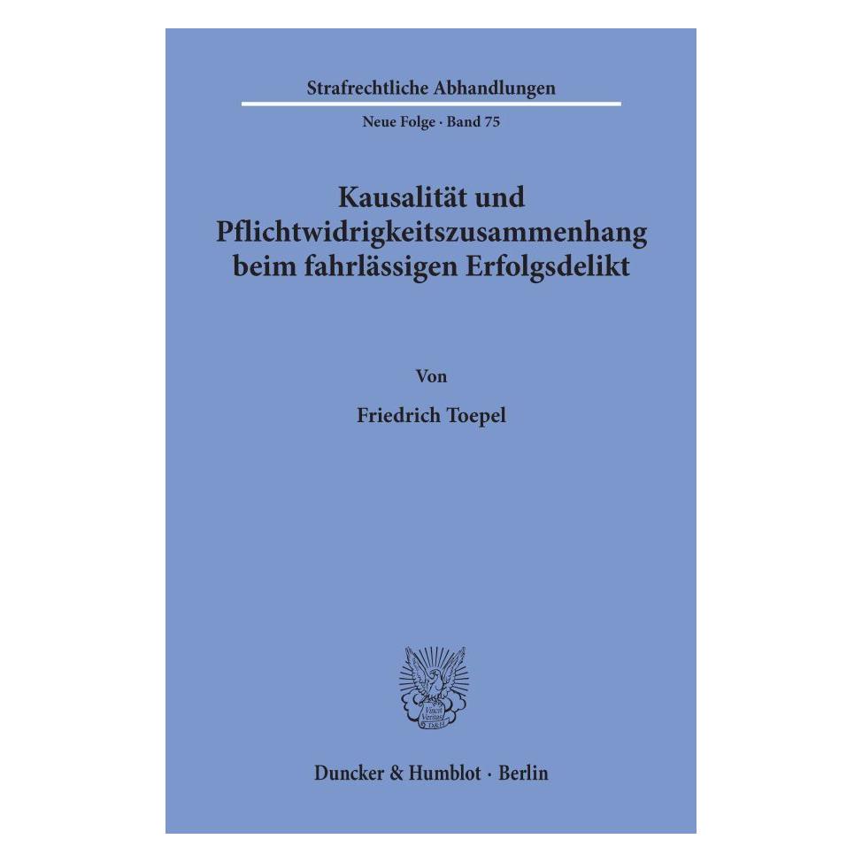 Duncker & Humblot Kausalität und Pflichtwidrigkeitszusammenhang beim fahrlässigen Erfolgsdelikt. (Deutsch, Softcover, Friedrich Toepel) (55188401)