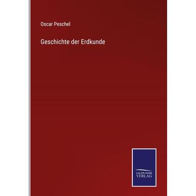Geschichte der Erdkunde, Gebundene Ausgabe von Oscar Peschel, Outlook, 978-3-375-09349-5