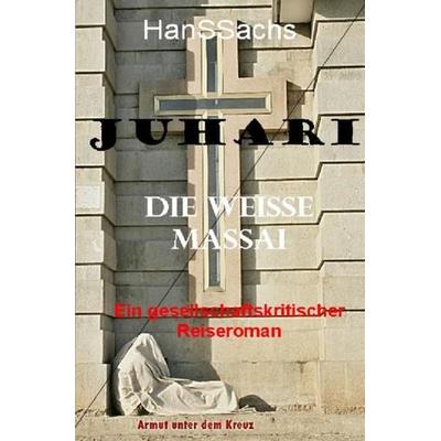 Juhari, die weiße Massai, Taschenbuch von Hans Sachs, Epubli, 978-3-7502-7636-9