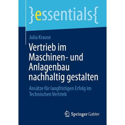 Vertrieb im Maschinen- und Anlagenbau nachhaltig gestalten, Taschenbuch von Julia Krause, Springer Fachmedien Wiesbaden GmbH, 978-3-658-47127-9