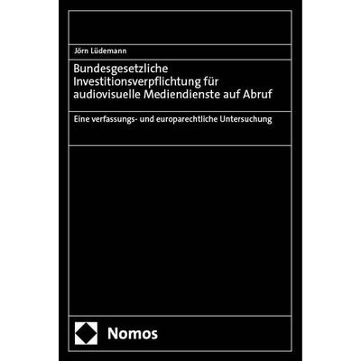Bundesgesetzliche Investitionsverpflichtung für audiovisuelle Mediendienste auf Abruf, Gebundene Ausgabe von Jörn Lüdemann, Nomos, 978-3-7560-1669-3
