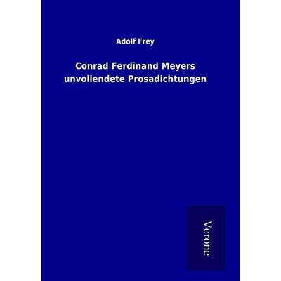 Conrad Ferdinand Meyers unvollendete Prosadichtungen, Gebundene Ausgabe von Adolf Frey, Bod