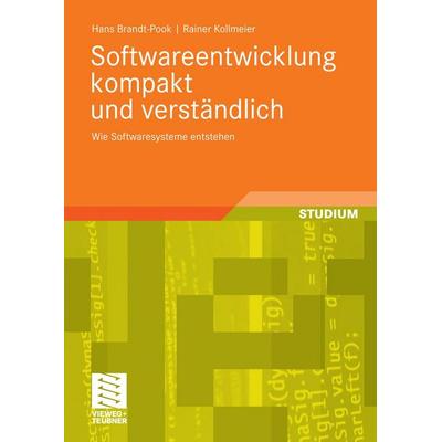 Softwareentwicklung kompakt und verständlich von Hans Brandt-Pook,Rainer Kollmeier, Vieweg+Teubner, 978-3-8348-9507-3