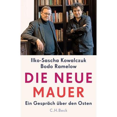 Die neue Mauer, Gebundene Ausgabe von Ilko-Sascha Kowalczuk,Bodo Ramelow, C.H. Beck